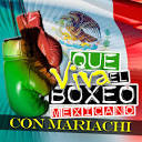 Mariachi Mexico de Pepe Villa - Que Viva el Boxeo Mexicano!