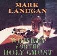 Mark Lanegan - Whiskey for the Holy Ghost