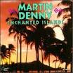 Martin Denny - Enchanted Islands