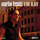 Martin Kesici - Em Kay