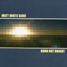 Matt White - Burn Out Bright