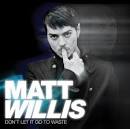 Matt Willis - Don't Let It Go to Waste [UK Version]