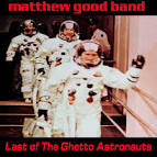 Matthew Good - Last of the Ghetto Astronauts