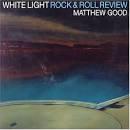 Matthew Good - White Light Rock & Roll Review