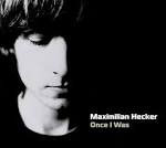 Maximilian Hecker - Once I Was