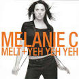 Melanie C - Melt/Yeh Yeh Yeh