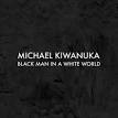 Michael Kiwanuka - Black Man in a White World