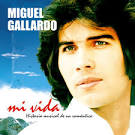 Miguel Gallardo - Mi Vida. Historia Musical de Un Romántico