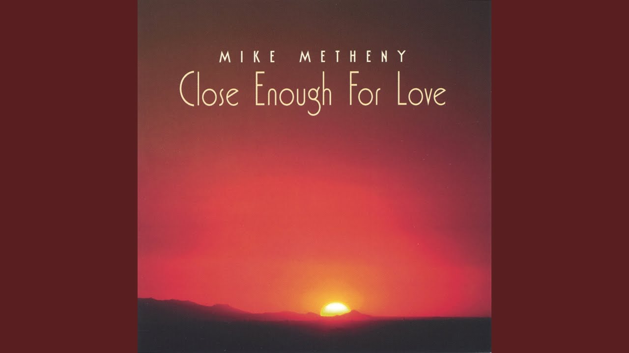 Mike Metheny - Close Enough for Love