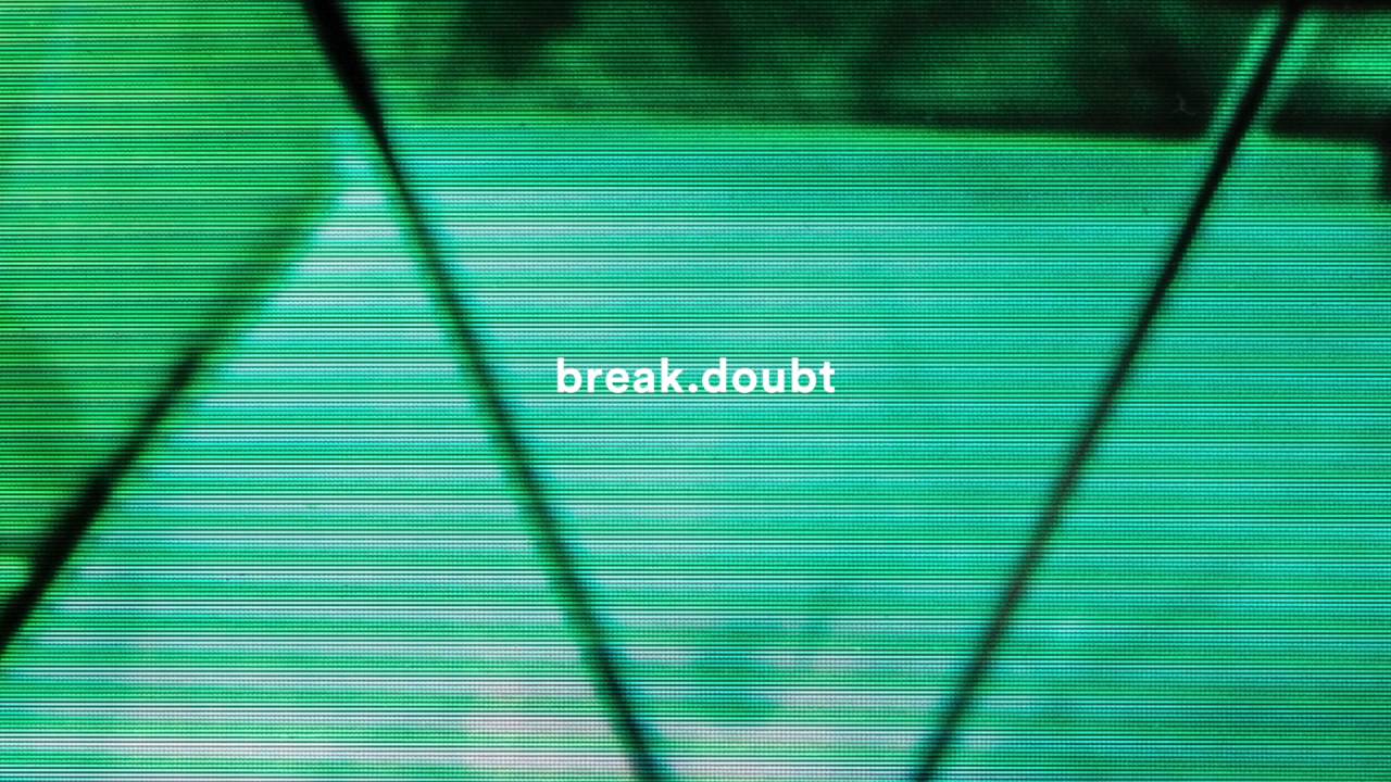 Break. Doubt