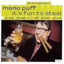 Mono Puff - It's Fun to Steal