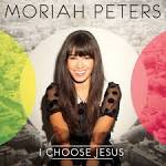 Moriah Peters - I Choose Jesus