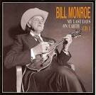 Bill Monroe & His Bluegrass Boys - My Last Days on Earth 1981-1994