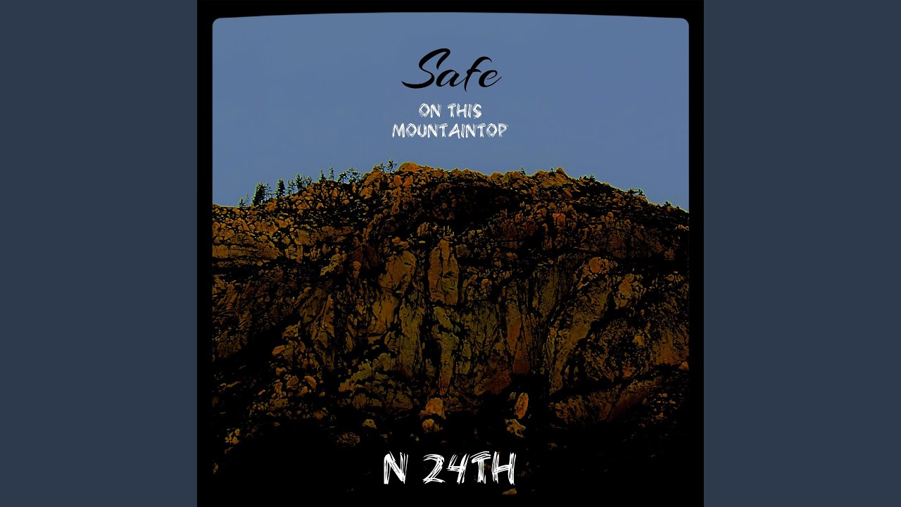 N 24th - Safe (On This Mountaintop)