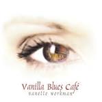 Nanette Workman - Vanílla Blues Café