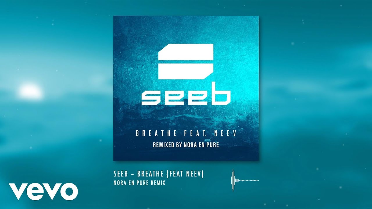 Neev and SeeB - Breathe [Nora En Pure Remix]