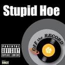 Off the Record - Stupid Hoe