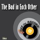 Off the Record - The Bad In Each Other