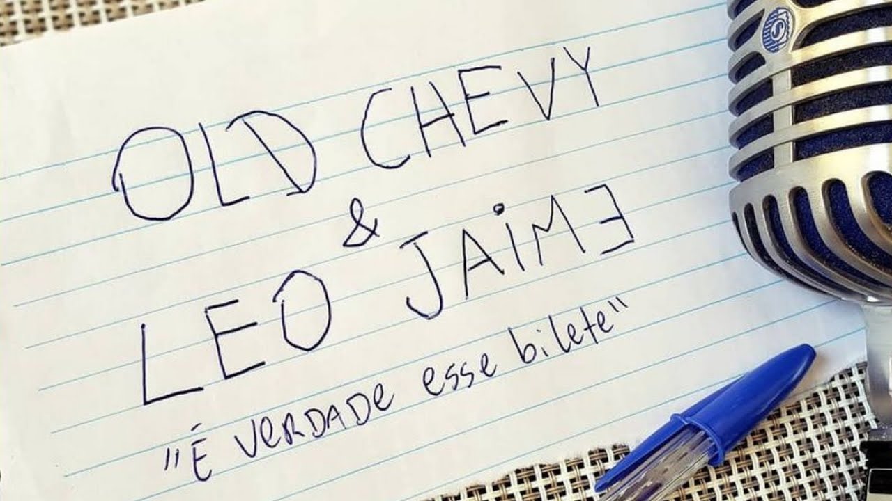 Old Chevy and Leo Jaime - É Verdade Esse 'Bilete'