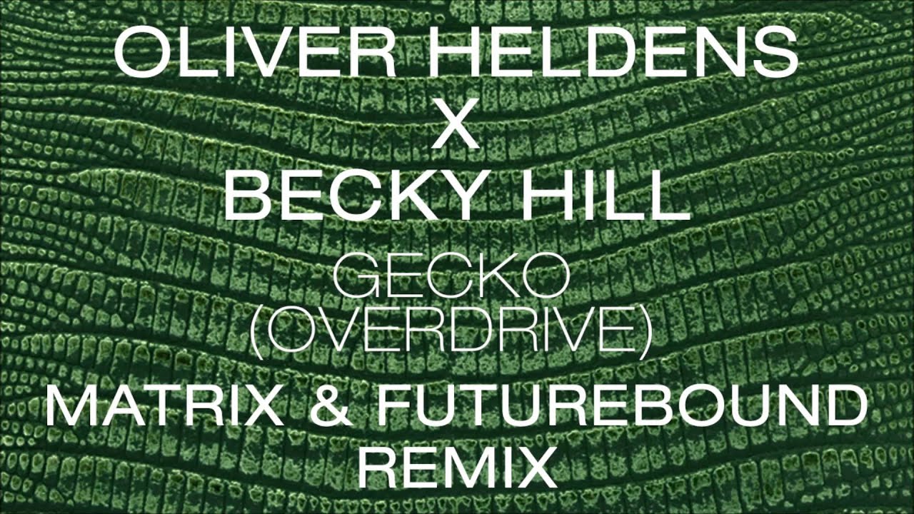 Oliver Heldens and Becky Hill - Gecko (Overdrive) [Matrix & Futurebound Remix]