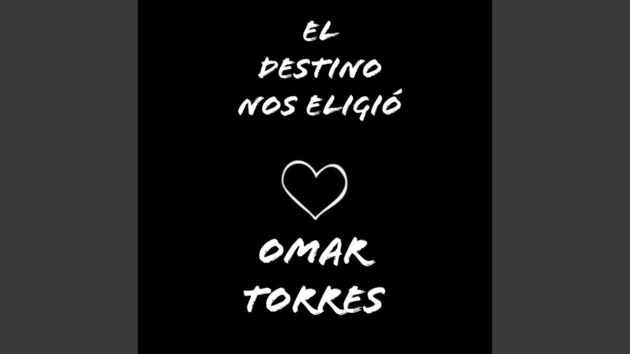 Omar Torres - El Destino nos Eligió