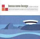 Marcos Valle - Bossa Nova Lounge: Look to the Sky