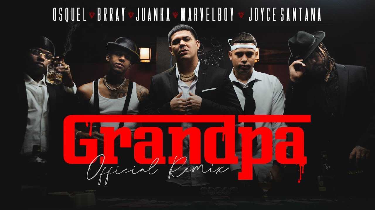 Osquel, Brray, Juanka and Joyce Santana - Grandpa [Remix]
