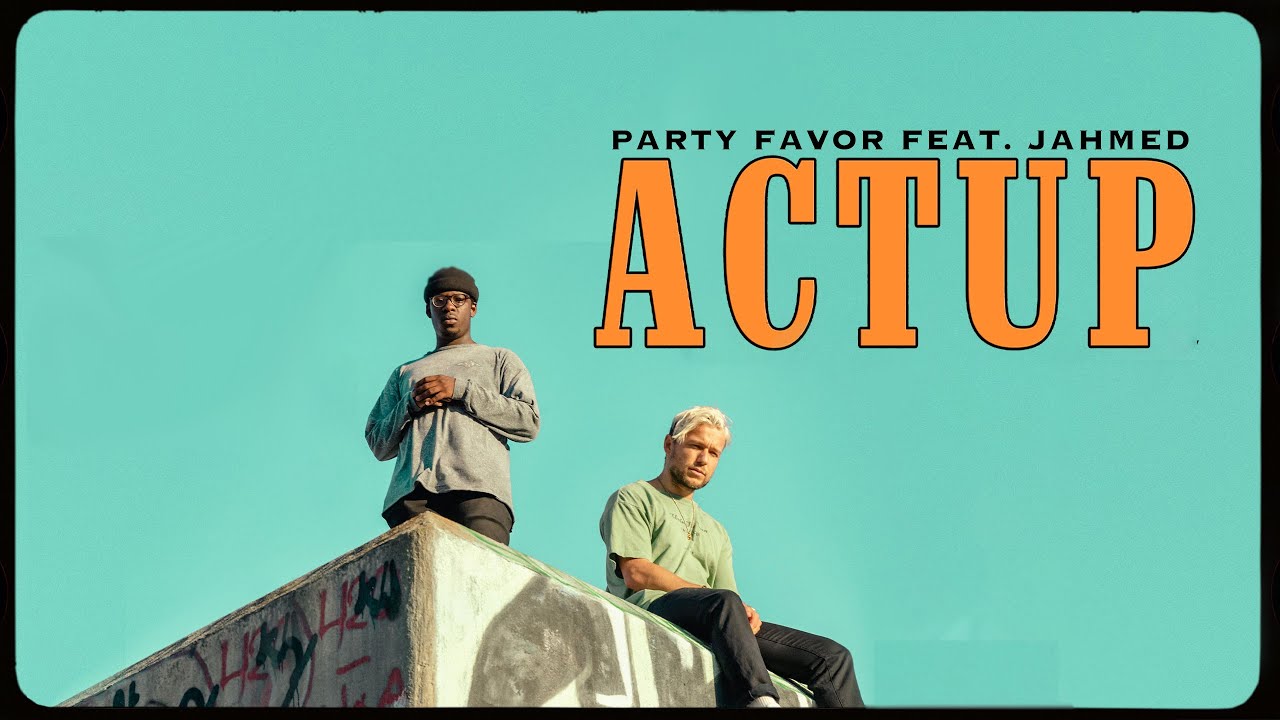 Party Favor and JAHMED - ACTUP