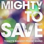 Passion - Mighty To Save: Today's Biggest Praise Songs