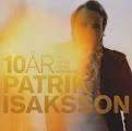 Patrik Isaksson - 10 Ar En Snall Mans Bekannelser