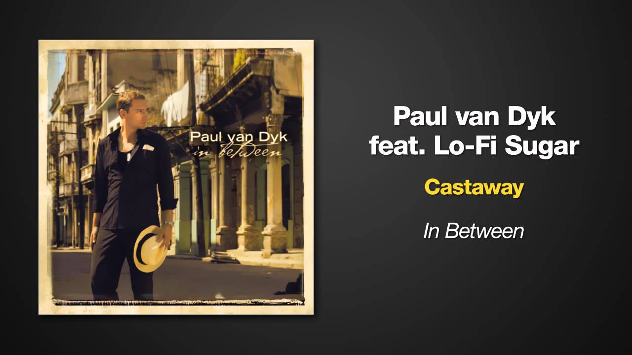 Paul van Dyk and Lo-Fi Sugar - Castaway
