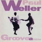 Paul Weller - Groove a Little