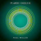 Paul Weller - I'm Where I Should Be