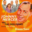 Johnny Mercer & the Pied Pipers - Dream Team