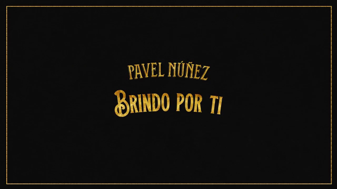 Pavel Nuñez - Brindo por Ti