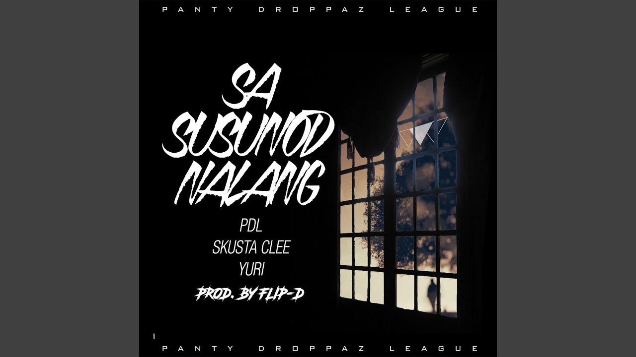 PDL, Yuri and Skusta Clee - Sa Susunod Na Lang