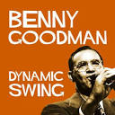 Benny Goodman & His Orchestra - Dynamic Swing: Benny Goodman