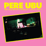 Pere Ubu - The Hearpen Singles 1975-1977