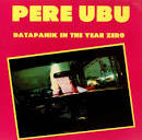 Pere Ubu - Datapanik in the Year Zero