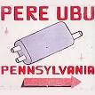 Pere Ubu - Pennsylvania [Bonus Tracks]