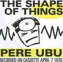 Pere Ubu - The Shape of Things