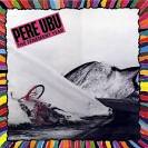 Pere Ubu - The Tenement Year