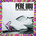 Pere Ubu - The Tenement Year [UK Bonus Tracks]