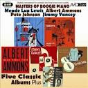 Pete Johnson - Masters of Boogie Piano: Five Classic Albums Plus (Yancey's Last Ride/Cat House Piano/B