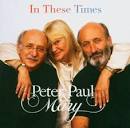 Peter, Paul and Mary - In These Times