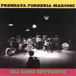 Premiata Forneria Marconi - Gli Anni Settanta