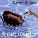 Pharaoh's Daughter - Daddy's Pockets [Orchard]