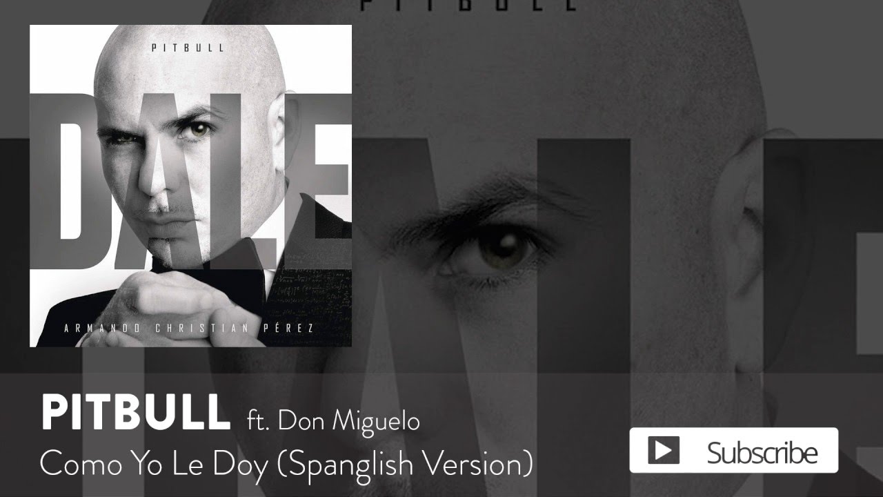 Pitbull and Don Miguelo - Como Yo Le Doy [Spanglish Version] [Version]