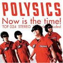 Polysics - Now Is the Time!
