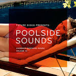 Poolside - Future Disco Presents: Poolside Sounds